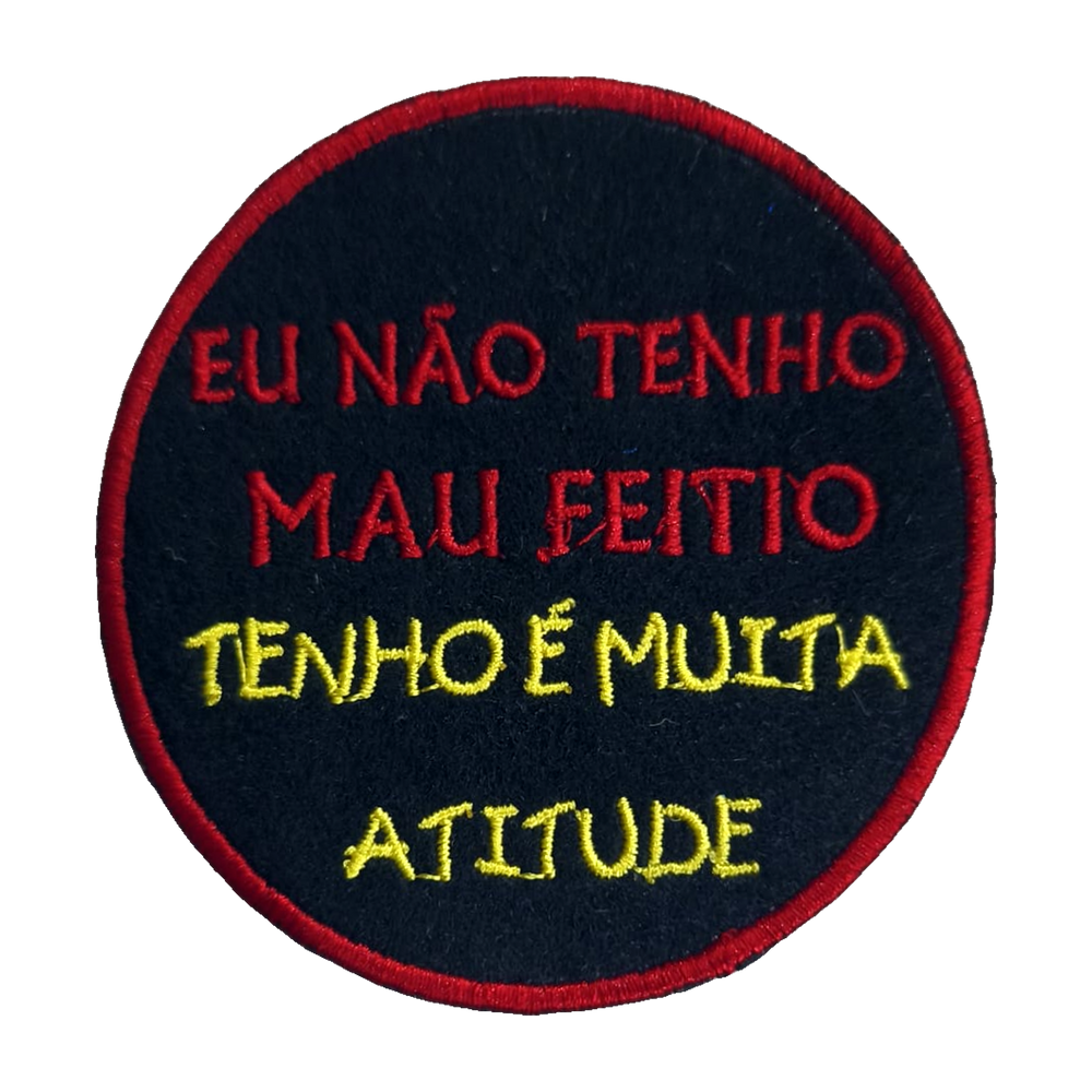 Emblema bordado Eu Não Tenho Mau Feitio, Tenho é Muita Atitude