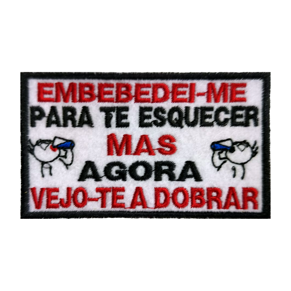 Emblema bordado Embebedei-me para te esquecer, mas agora vejo-te a dobrar